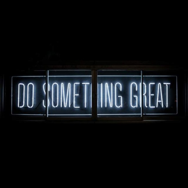 Do something great.